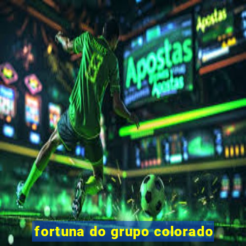 fortuna do grupo colorado